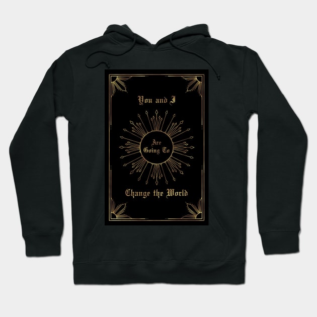 You and I are going to change the world Hoodie by Enami